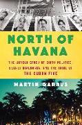 North of Havana: The Untold Story of Dirty Politics, Secret Diplomacy, and the Trial of the Cuban Five