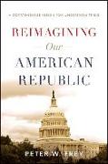 Reimagining Our American Republic: A Commonsense Vision for Uncommon Times