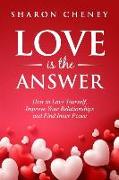 Love Is the Answer: How to Love Yourself, Improve Your Relationships, and Find Inner Peace