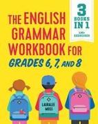 The English Grammar Workbook for Grades 6, 7, and 8