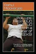 Pull-Ups: From Dud to Stud Within a Matter of Weeks!: The Keys to Getting Better at Pull-Ups, and Quickly!