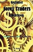 Beginner Forex Traders Guidebook: 7 Easy Steps to Become Rich from Trading Forex