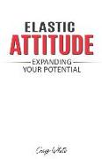 Elastic Attitude: Expanding Your Potential