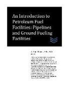 An Introduction to Petroleum Fuel Facilities: Pipelines and Ground Fueling Facilities