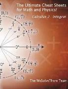 The Ultimate Cheat Sheets for Math and Physics!: Calculus 2 - Integral