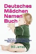 Deutsches Mädchen Namen Buch: Moderne, Traditionelle Und Religiöse Namen Für Das Deutsche Mädchen Mit Der Bedeutung