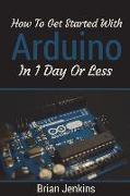 How to Get Started with Arduino in 1 Day or Less