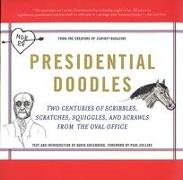 Presidential Doodles: Two Centuries of Scribbles, Scratches, Squiggles, and Scrawls from the Oval Office Squiggles & Scrawls from the Oval O