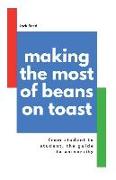 Making the Most of Beans on Toast: From Student to Student, the Guide to University