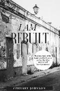 I Am Rebuilt: Becoming Who God Called You to Be in the Midst of Brokenness