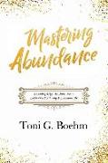 Mastering Abundance: A Leading-Edge 5th Dimensional Experience for Living a Luminous Life