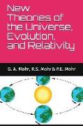 New Theories of the Universe, Evolution, and Relativity