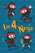 I Am 4 and Ninja Journal: Happy Birthday Notebook for 4 Year Old