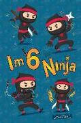 I Am 6 and Ninja Journal: Happy Birthday Notebook for 6 Year Old