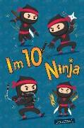 I Am 10 and Ninja Journal: Happy Birthday Notebook for 10 Year Old