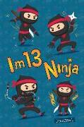 I Am 13 and Ninja Journal: Happy Birthday Notebook for 13 Year Old