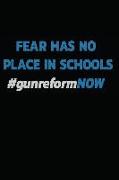 Fear Has No Place in Schools #gunreformnow: Notebook - Journal - Diary - 110 Lined Page