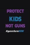 Protect Kids Not Guns #gunreformnow: Notebook Journal Diary 110 Lined Page
