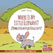 Where Is My Little Elephant? - ¿dónde Está Mi Pequeña Elefante?: Bilingual Children's Book Spanish English