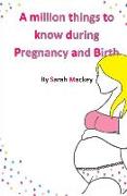 A Million Things to Know During Pregnancy and Birth