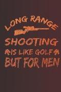Long Range Shooting Is Like Golf But for Men: Notebook - Journal - Diary - 110 Lined Page
