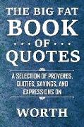 The Big Fat Book of Quotes: Worth: A Selection of Proverbs, Quotes, Sayings, and Expressions