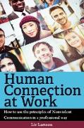 Human Connection at Work, How to Use the Principles of Nonviolent Communication in a Professional Way