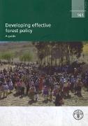 Developing Effective Forest Policy - A Guide: Fao Forestry Paper No. 161