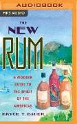 The New Rum: A Modern Guide to the Spirit of the Americas