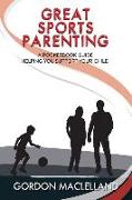 Great Sports Parenting: A Pocketbook Guide Helping You Support Your Child