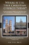 Where Is the True Christian Church Today?: 18 Proofs, Clues, and Signs to Identify the True vs. False Christian Church