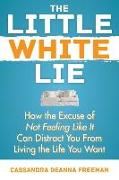 The Little White Lie: How the Excuse of Not Feeling Like It Can Distract You from Living the Life You Crave