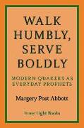 Walk Humbly, Serve Boldly: Modern Quakers as Everyday Prophets