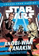 Star Wars: An Obiwan & Anakin Adventure: A Choose Your Destiny Chapter Book
