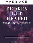 MARRIAGE BROKEN BUT HEALED, "Strength, Hope & Restoration