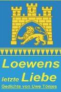 Loewens Letzte Liebe: Gedichte
