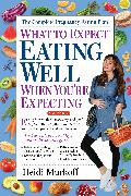 What to Expect: Eating Well When You're Expecting, 2nd Edition