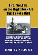 Fire, Fire, Fire on the Flight Deck Aft, This Is Not a Drill