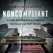 Noncompliant: A Lone Whistleblower Exposes the Giants of Wall Street