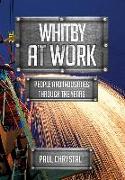 Whitby at Work: People and Industries Through the Years