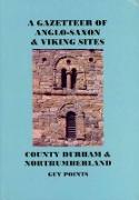 A Gazetteer of Anglo-Saxon and Viking Sites: County Durham and Northumberland