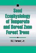 Seed Ecophysiology of Temperate and Boreal Zone Forest Trees