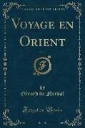 Voyage en Orient, Vol. 2 (Classic Reprint)