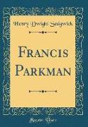 Francis Parkman (Classic Reprint)