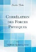 Corrélation des Forces Physiques (Classic Reprint)