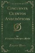 Cincuenta Cuentos Anecdóticos (Classic Reprint)