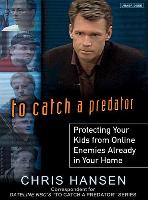 To Catch a Predator: Protecting Your Kids from Online Enemies Already in Your Home