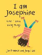 I am Josephine - and I am a Living Thing