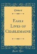 Early Lives of Charlemagne (Classic Reprint)