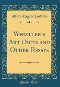 Whistler's Art Dicta and Other Essays (Classic Reprint)